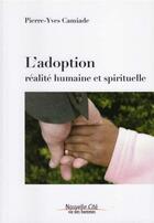 Couverture du livre « L'adoption ; réalité humaine et spirituelle » de Pierre-Yves Camiade aux éditions Nouvelle Cite
