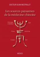 Couverture du livre « Les sources paysannes de la médecine chinoise » de Alain Mestrallet aux éditions Medicis