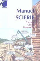 Couverture du livre « Manuel scierie - economie - gestion - organisation » de Collectif Ctba aux éditions Fcba