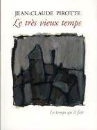 Couverture du livre « Le très vieux temps » de Jean-Claude Pirotte aux éditions Le Temps Qu'il Fait