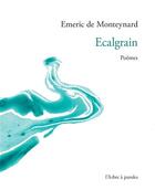 Couverture du livre « Ecalgrain » de Emeric De Monteynard aux éditions L'arbre A Paroles