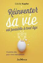 Couverture du livre « Réinventer sa vie est possible à tout âge : 12 points clé pour vivre intensément » de Cecile Kapfer aux éditions Jouvence