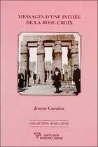 Couverture du livre « Messages d'une initiee de la rose-croix » de Guesdon Jeanne aux éditions Diffusion Rosicrucienne