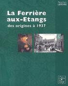 Couverture du livre « La Ferrière-aux-Etang ; des origines à 1937 » de Marie-Claire Lefevre aux éditions Cahiers Du Temps