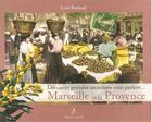 Couverture du livre « Marseille et la Provence ; les cartes postales anciennes vous parlent... » de Louis Roubaud aux éditions Campanile