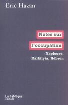 Couverture du livre « Notes sur l'occupation ; naplouse, kalkilyia, hébron » de Eric Hazan aux éditions Fabrique