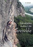 Couverture du livre « Escalades autour de Grenoble » de Dominique Duhaut aux éditions Promo Grimpe