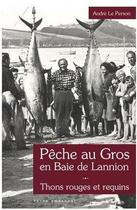 Couverture du livre « Pêche au gros en baie de Lannion ; thons rouges et requins » de Andre Le Person aux éditions Yoran Embanner