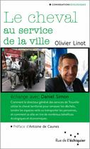 Couverture du livre « Le cheval au service de la ville » de Daniel Simon et Olivier Linot aux éditions Rue De L'echiquier