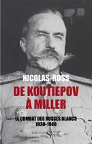 Couverture du livre « De Koutiepov à Miller ; le combat des Russes blancs ; 1930-1940 » de Nicolas Ross aux éditions Syrtes