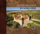 Couverture du livre « Le bas-Dauphiné en Nord-Isère » de Didier Jungers aux éditions Edith Et Moi