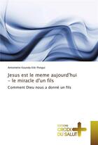 Couverture du livre « Jesus est le meme aujourd'hui - le miracle d'un fils » de Pongui Antoinette aux éditions Croix Du Salut