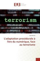 Couverture du livre « L'adaptation procedurale a l'ere du numerique, face au terrorisme » de Benoist Julie aux éditions Editions Universitaires Europeennes