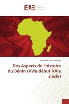 Couverture du livre « Des Aspects de l'histoire du BENIN (XVIe-debut XXIe siècle) » de Sébastien Sotindjo aux éditions Editions Universitaires Europeennes