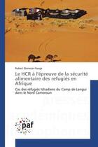 Couverture du livre « Le hcr a l'epreuve de la securite alimentaire des refugies en afrique - cas des refugies tchadiens d » de Ebenezer Nsoga R. aux éditions Presses Academiques Francophones