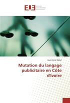 Couverture du livre « Mutation du langage publicitaire en cote d'ivoire » de Wobe Jean-Herve aux éditions Editions Universitaires Europeennes