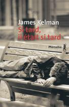 Couverture du livre « Si tard, il était si tard » de James Kelman aux éditions Metailie