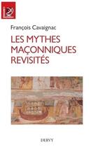 Couverture du livre « Les mythes maçonniques revisités » de François Cavaignac aux éditions Dervy
