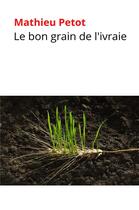 Couverture du livre « Le bon grain de l'ivraie : ou la véritable histoire de Noé » de Mathieu Petot aux éditions Librinova