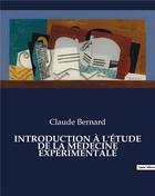 Couverture du livre « INTRODUCTION À L'ÉTUDE DE LA MÉDECINE EXPÉRIMENTALE » de Claude Bernard aux éditions Culturea