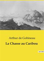 Couverture du livre « La Chasse au Caribou » de Arthur De Gobineau aux éditions Culturea