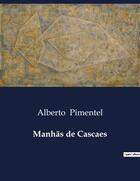 Couverture du livre « Manhãs de Cascaes » de Alberto Pimentel aux éditions Culturea