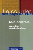 Couverture du livre « Asie centrale ; un enjeu géostratégique » de  aux éditions Documentation Francaise