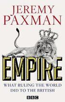 Couverture du livre « Empire: What Ruling The World Did To The British » de Jeremy Paxman aux éditions Viking Adult