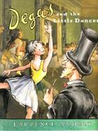 Couverture du livre « Degas and the little dancer » de Laurence Anholt aux éditions Frances Lincoln