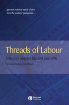 Couverture du livre « Threads of Labour » de Jane Wills et Angela Hale aux éditions Wiley-blackwell