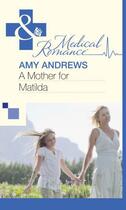 Couverture du livre « A Mother for Matilda (Mills & Boon Medical) » de Amy Andrews aux éditions Mills & Boon Series