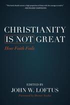 Couverture du livre « Christianity Is Not Great » de Loftus John W aux éditions Prometheus Books