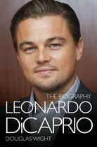 Couverture du livre « Leonardo DiCaprio - The Biography » de Douglas Wight aux éditions Blake John Digital