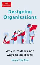 Couverture du livre « DESIGNING ORGANISATIONS - WHY IT MATTERS AND WAYS TO DO IT WELL » de Naomi Stanford aux éditions Profile Books