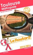 Couverture du livre « Guide du Routard ; Toulouse métropole (édition 2015) » de  aux éditions Hachette Tourisme