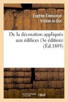 Couverture du livre « De la decoration appliquee aux edifices (3e edition) » de Viollet-Le-Duc E-E. aux éditions Hachette Bnf