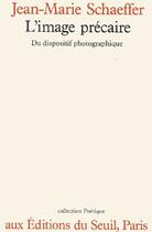 Couverture du livre « Revue poétique ; l'image précaire ; du dispostif photographique » de Jean-Marie Schaeffer aux éditions Seuil