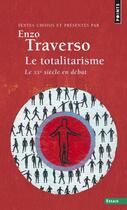 Couverture du livre « Le totalitarisme ; le XXe siècle en débat » de Enzo Traverso et Collectif aux éditions Points