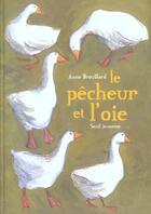 Couverture du livre « Pecheur Et L'Oie (Le) » de Brouillard Anne aux éditions Seuil Jeunesse