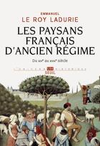 Couverture du livre « Les paysans français d'Ancien Régime ; du XIVe au XVIIIe siècle » de Emmanuel Le Roy Ladurie aux éditions Seuil