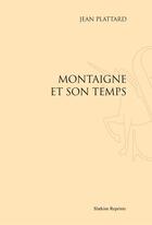 Couverture du livre « Montaigne et son temps » de Jean Plattard aux éditions Slatkine Reprints