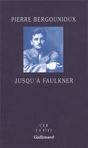 Couverture du livre « Jusqu'à Faulkner » de Pierre Bergounioux aux éditions Gallimard