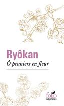 Couverture du livre « Ô pruniers en fleur » de Ryokan aux éditions Folio