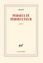 Couverture du livre « Persécuté persécuteur » de Louis Aragon aux éditions Gallimard