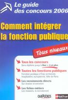 Couverture du livre « Guide concours 2006 comment integrer la fonction publique tous niveaux (édition 2006) » de Grasser/Paris aux éditions Nathan