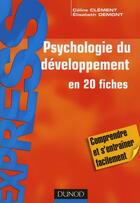 Couverture du livre « Psychologie du développement en 20 fiches » de Celine Clement et Elisabeth Demont aux éditions Dunod