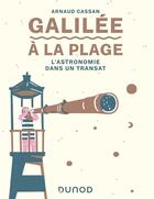 Couverture du livre « Galilée à la plage ; l'astronomie dans un transat » de Arnaud Cassan aux éditions Dunod