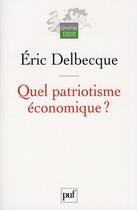 Couverture du livre « Quel patriotisme économique ? » de Eric Delbecque aux éditions Puf