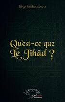 Couverture du livre « Qu'est ce que le jihad ? » de Sega Seckou Sagna aux éditions Editions L'harmattan