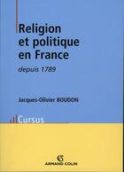 Couverture du livre « Religion et politique en France depuis 1789 » de Jacques-Olivier Boudon aux éditions Armand Colin